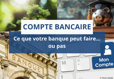 Compte bancaire – Ce que votre banque peut faire… ou pas
